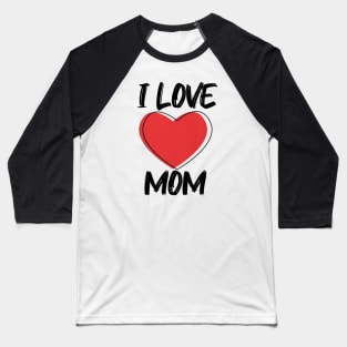 I Love Mom with Red Heart T-Shirt Baseball T-Shirt